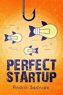 Perfect Startup: A Complete System for Becoming a 